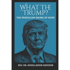 (영문도서)What The Trump?: The Pendulum Swing Of Hope Paperback, Independently Published, English, 9798307843338