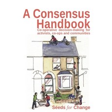 (영문도서) A Consensus Handbook: Co-operative Decision Making for activists co-ops and co... Paperback, Seeds for Change Lancaster ..., English, 9780957587106