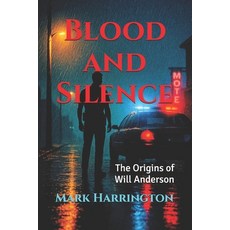 (영문도서)Blood and Silence: The Origins of Will Anderson Paperback, Dead End Ink, English, 9798999876669