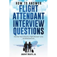(영문도서) How to Answer Flight Attendant Interview Questions: 2017 Edition Paperback, Independently Published, English, 9781973296843