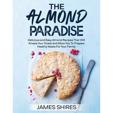 (영문도서) The Almond Paradise: 100+ Dеliсious аnd Еаsy Аlmond R
... Paperback, James Shires