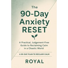 (영문도서)The 90-Day Anxiety Reset: A Practical Judgment-Free Guide to Reclaiming Calm in... Paperback, Independently Published, English, 9798268491760