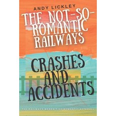 (영문도서) The not so romantic railways: Crashes and Accidents Paperback, Independently Published, English, 9798839248694