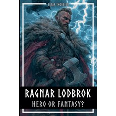(영문도서)Ragnar Lodbrok - Hero or Fantasy?: Myth & Truth of a Viking Legend - Norse Mytho... Paperback, Einar Thoresen, English, 9798232752156