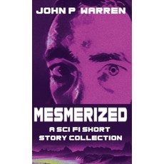 (영문도서) Mesmerized: A Sci-Fi Short Story Collection Hardcover, Next Chapter, English, 9784824125347