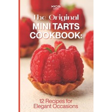 (영문도서) The Original Mini Tarts Cookbook: 12 Recipes for Elegant Occasions Paperback, Independently Published, English, 9798398061024