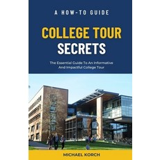 (영문도서) College Tour Secrets: The Essential Guide To An Informative And Impactful College Tour Paperback, Independently Published, English, 9798883573476
