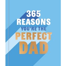 (영문도서)365 Reasons Why You're the Perfect Dad: A Little Book of Perfect Words to Let Yo... Hardcover, Godsfield Press (UK), English, 9781841816548