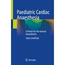 (영문도서)Paediatric Cardiac Anaesthesia: A Primer for the General Anaesthetist Paperback, Springer, English, 9783031903298