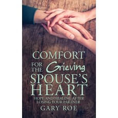 (영문도서) Comfort for the Grieving Spouse's Heart: Hope and Healing After Losing Your Par... Hardcover, Gary Roe, English, 9781950382705