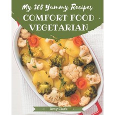 My 365 Yummy Comfort Food Vegetarian Recipes: A Timeless Yummy Comfort Food Vegetarian Cookbook Paperback, Independently Published