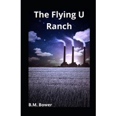 The Flying U Ranch illustrated Paperback, Independently Published, English, 9798704789048