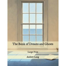 The Book of Dreams and Ghosts: Large Print Paperback, Independently Published, English, 9798576072309