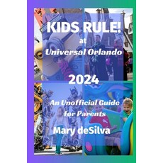 (영문도서) KIDS RULE! at Universal Orlando 2024: An Unofficial Guide for Parents Paperback, Independently Published, English, 9798876286529