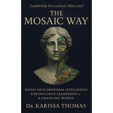 (영문도서)The Mosaic Way: Emotional Intelligence for Inclusive Leadership in a Changing World Hardcover, Mosaic Intelligence Publishing, English, 9780985242275