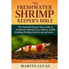 (영문도서)The Freshwater Shrimp Keeper's Bible: The Essential Step-by-Step Guide to Freshw... Paperback, Independently Published, English, 9798290723877