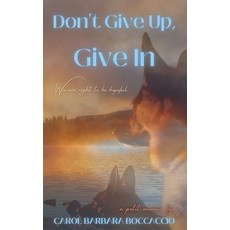 (영문도서) Don't Give Up Give In Paperback, Carol Barbara Boccaccio, English, 9781738819508
