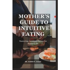 (영문도서) Mother's Guide to Intuitive Eating: Mastering Intuitive Eating for Moms-to-Be Paperback, Independently Published, English, 9798859626885