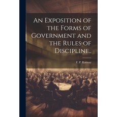 (영문도서) An Exposition of the Forms of Government and the Rules of Discipline.. Paperback, Legare Street Press, English, 9781022448414