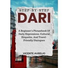(영문도서)Step-By-Step Dari: A Beginner's Phrasebook Of Daily Expressions Cultural Etique... Paperback, Independently Published, English, 9798267165563