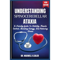 (영문도서)Understanding Spinocerebellar Ataxia: A Friendly Guide To Stability Muscle Cont... Paperback, Independently Published, English, 9798272915320