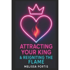 (영문도서)Attracting Your King & Reigniting the Flame: Neuroscience Psychology & Feminin... Paperback, Hello Mel, LLC, English, 9798218823122