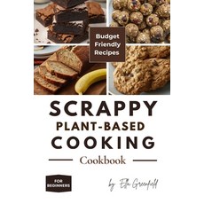 (영문도서) Scrappy Plant-Based Cooking Cookbook: Budget-Friendly Recipes for Beginners Paperback, Independently Published, English, 9798329802764