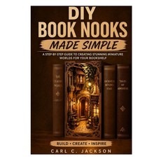 (영문도서)DIY Book Nooks Made Simple: Learn Book Nook Design for Beginners: Step-by-Step D... Paperback, Independently Published, English, 9798195031190 Independently Published, English, 9798195031190