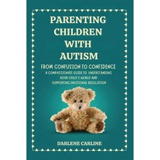 (영문도서)Parenting Children With Autism: From Confusion to Confidence: A Compassionate Gu... Paperback, English, Carline, Darlene, Authors Crib