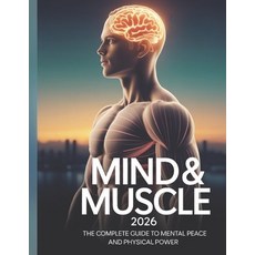 (영문도서)Mind & Muscle 2026: The Complete Guide to Mental Peace and Physical Power Paperback, Independently Published, English, 9798243001830