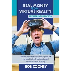 Real Money from Virtual Reality - Entrepreneur Edition: How to successfully launch your VR product i... Paperback, Bob Cooney, English, 9781732932500