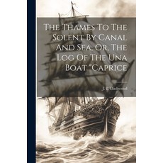 (영문도서) The Thames To The Solent By Canal And Sea Or The Log Of The Una Boat "caprice Paperback, Legare Street Press, English, 9781021187918