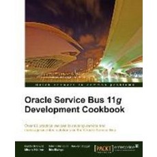 Oracle Service Bus 11g Development Cookbook, Packt Publishing