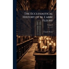 (영문도서)The Ecclesiastical History of M. L'abbÃ(c) Fleury Hardcover, Hutson Street Press, English, 9781024119954