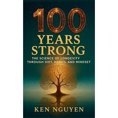 (英文圖書)100 Years Strong: The Science of Longevity Through Diet Habits and Mindset: Th... 精裝版, Ken Nguyen, 英文