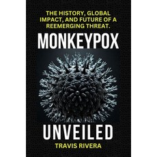 (영문도서) Monkeypox Unveiled: The History Global Impact and Future of a Reemerging Threat. Paperback, Independently Published, English, 9798336324488