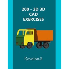 200 - 2D 3D CAD Exercises: A Collection from Volumes 1 2 & 3. Paperback, Independently Published