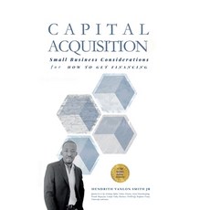 (영문도서) Capital Acquisition: Small Business Considerations for How to Get Financing Paperback, Independently Published, English, 9798860166868