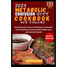 (영문도서) Metabolic Confusion Diet Cookbook for Seniors: Unlocking the Power of Metabolic Confusion: Yo... Paperback, Independently Published, English, 9798320252285