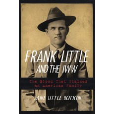 Frank Little and the Iww: The Blood That Stained an American Family Paperback, University of Oklahoma Press