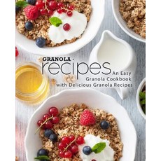 (영문도서) Granola Recipes: An Easy Granola Cookbook with Delicious Granola Recipes (2nd Edition) Paperback, Independently Published, English, 9781794251229