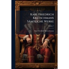 (영문도서)Karl Friedrich Kretschmans Sämtliche Werke; Volume 7 Paperback, Nabu Press, English, 9781273608414
