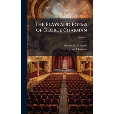 (영문도서)The Plays and Poems of George Chapman Hardcover, Hutson Street Press, English, 9781024117240