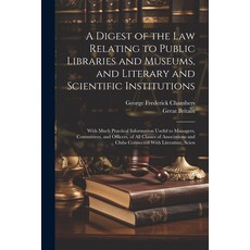 (영문도서) A Digest of the Law Relating to Public Libraries and Museums and Literary and Scientific Ins... Paperback, Legare Street Press, English, 9781021747662