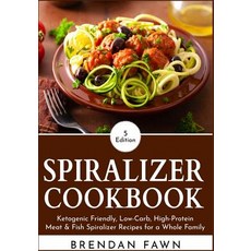 (영문도서) Spiralizer Cookbook: Ketogenic Friendly Low-Carb High-Protein Meat & Fish Spiralizer Recipe... Paperback, Independently Published, English, 9781081775735