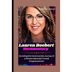 (영문도서) LAUREN BOEBERT Documentary: Unveiling the Controversial Journey of a Firearm Advocate Turned ... Paperback, Independently Published, English, 9798873840571