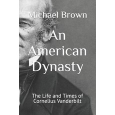 (영문도서) An American Dynasty: The Life and Times of Cornelius Vanderbilt Paperback, Independently Published, English, 9798864638583