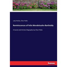 (英文圖書)Reminiscences of Felix Mendelssohn-Bartholdy: A Social and Artistic Biography by... 平裝版, Hansebooks, 英文