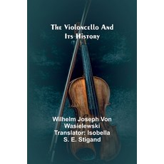 (영문도서) The Violoncello and Its History Paperback, Alpha Edition, English, 9789362999412