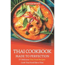 (영문도서)Thai Cookbook Made to Perfection: 27 Delicious Thai Food Recipes - Cook Thai Foo... Paperback, Independently Published, English, 9781090186430